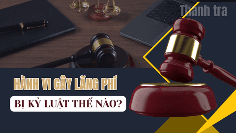 Hành vi gây lãng phí bị xử lý kỷ luật thế nào ?